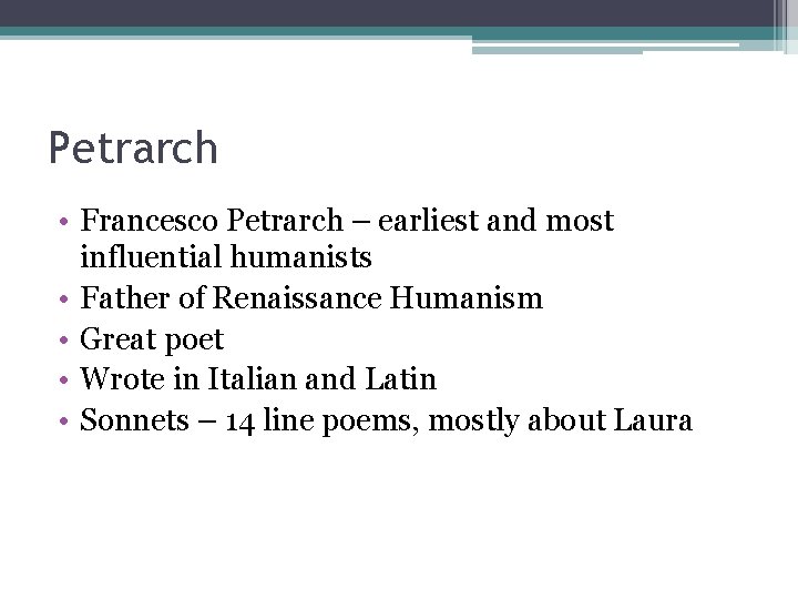 Petrarch • Francesco Petrarch – earliest and most influential humanists • Father of Renaissance Petrarch • Francesco Petrarch – earliest and most influential humanists • Father of Renaissance