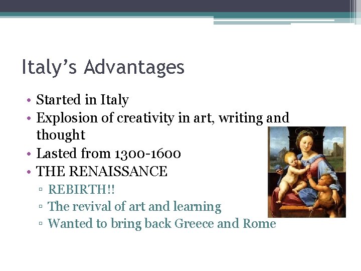 Italy’s Advantages • Started in Italy • Explosion of creativity in art, writing and Italy’s Advantages • Started in Italy • Explosion of creativity in art, writing and