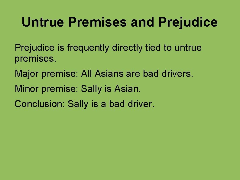 Untrue Premises and Prejudice is frequently directly tied to untrue premises. Major premise: All