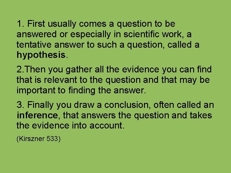 1. First usually comes a question to be answered or especially in scientific work,
