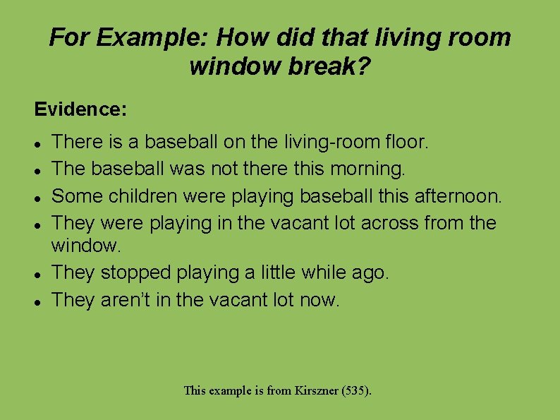 For Example: How did that living room window break? Evidence: There is a baseball