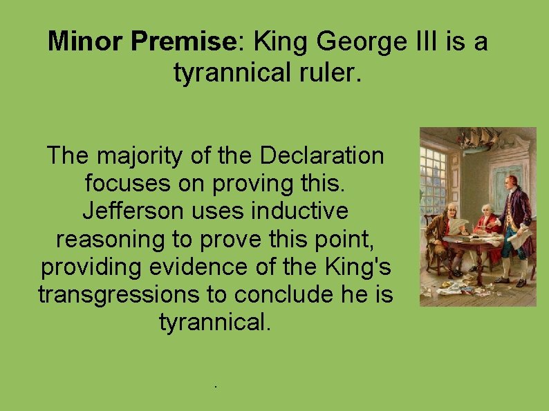 Minor Premise: King George III is a tyrannical ruler. The majority of the Declaration