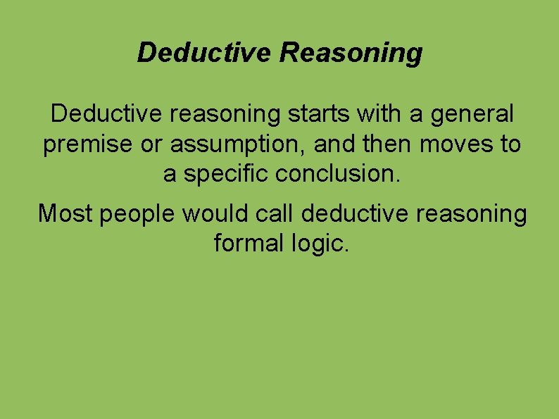 Deductive Reasoning Deductive reasoning starts with a general premise or assumption, and then moves