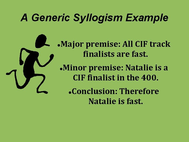 A Generic Syllogism Example Major premise: All CIF track finalists are fast. Minor premise: