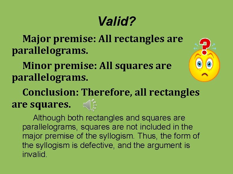 Valid? Major premise: All rectangles are parallelograms. Minor premise: All squares are parallelograms. Conclusion: