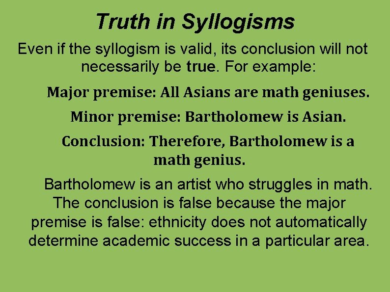 Truth in Syllogisms Even if the syllogism is valid, its conclusion will not necessarily