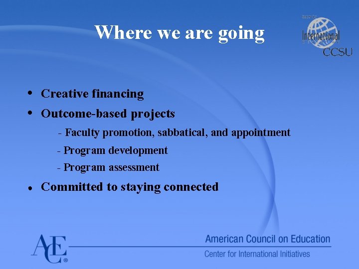 Where we are going • Creative financing • Outcome-based projects - Faculty promotion, sabbatical,