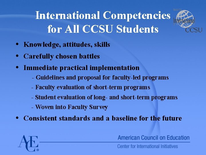 International Competencies for All CCSU Students • Knowledge, attitudes, skills • Carefully chosen battles