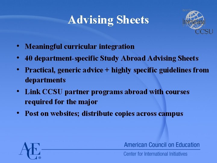 Advising Sheets • Meaningful curricular integration • 40 department-specific Study Abroad Advising Sheets •
