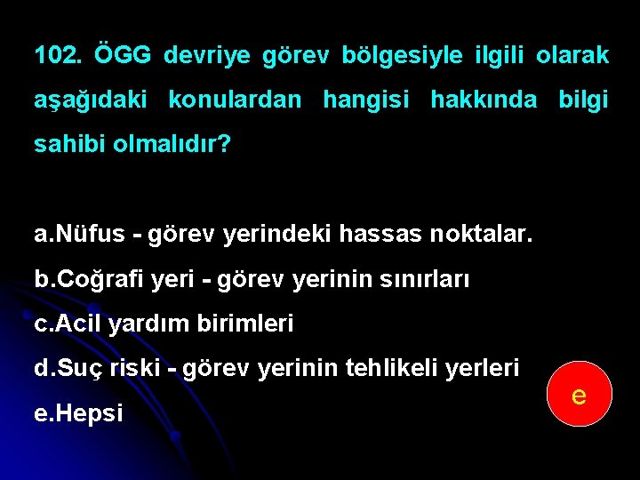 102. ÖGG devriye görev bölgesiyle ilgili olarak aşağıdaki konulardan hangisi hakkında bilgi sahibi olmalıdır?