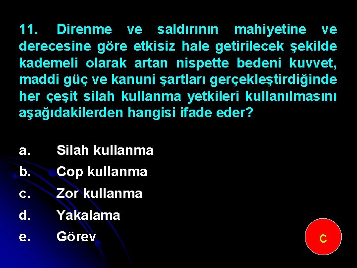 11. Direnme ve saldırının mahiyetine ve derecesine göre etkisiz hale getirilecek şekilde kademeli olarak