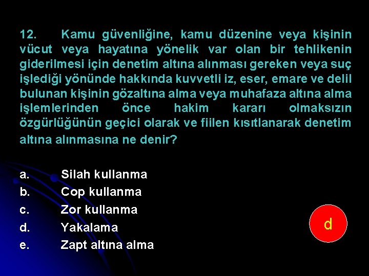 12. Kamu güvenliğine, kamu düzenine veya kişinin vücut veya hayatına yönelik var olan bir