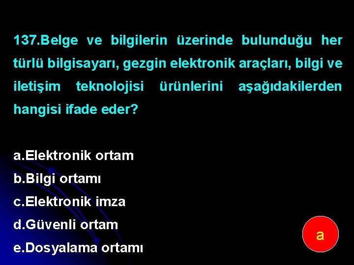 137. Belge ve bilgilerin üzerinde bulunduğu her türlü bilgisayarı, gezgin elektronik araçları, bilgi ve