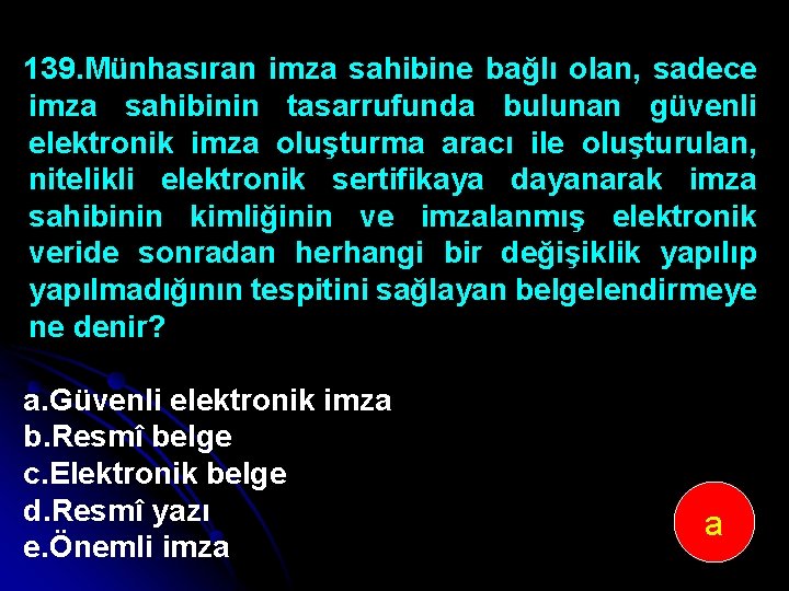 139. Münhasıran imza sahibine bağlı olan, sadece imza sahibinin tasarrufunda bulunan güvenli elektronik imza