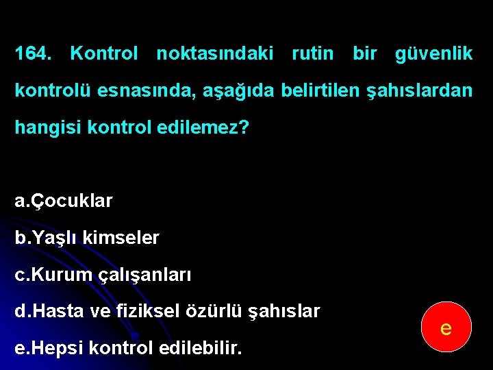 164. Kontrol noktasındaki rutin bir güvenlik kontrolü esnasında, aşağıda belirtilen şahıslardan hangisi kontrol edilemez?