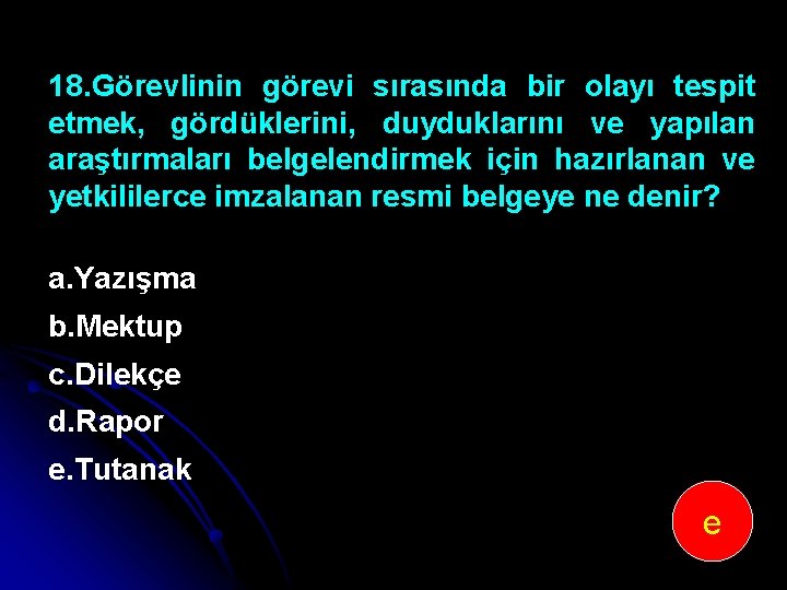 18. Görevlinin görevi sırasında bir olayı tespit etmek, gördüklerini, duyduklarını ve yapılan araştırmaları belgelendirmek