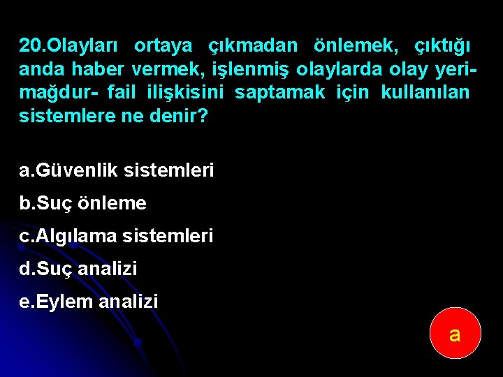 20. Olayları ortaya çıkmadan önlemek, çıktığı anda haber vermek, işlenmiş olaylarda olay yeri mağdur