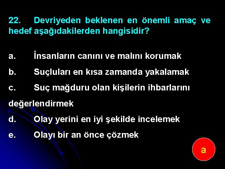 22. Devriyeden beklenen en önemli amaç ve hedef aşağıdakilerden hangisidir? a. İnsanların canını ve