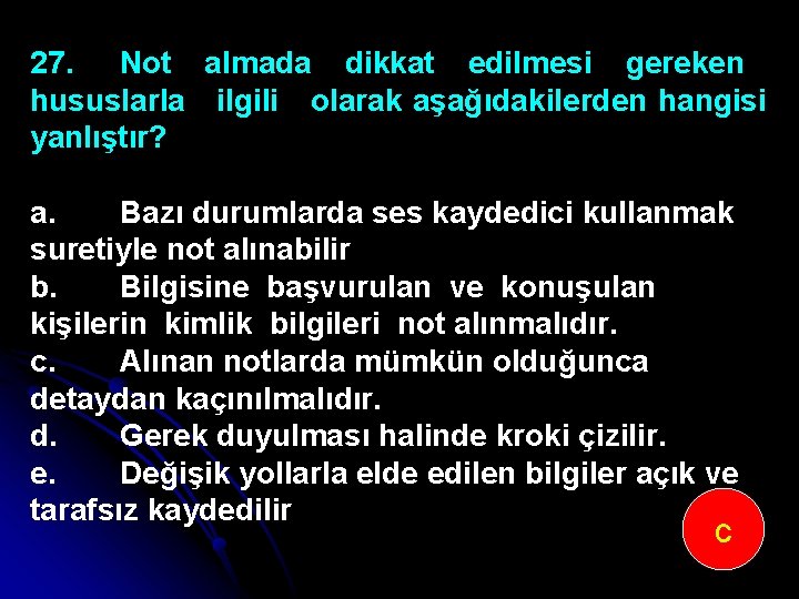 27. Not almada dikkat edilmesi gereken hususlarla ilgili olarak aşağıdakilerden hangisi yanlıştır? a. Bazı