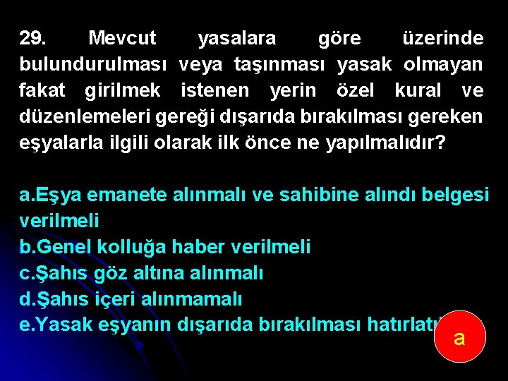 29. Mevcut yasalara göre üzerinde bulundurulması veya taşınması yasak olmayan fakat girilmek istenen yerin