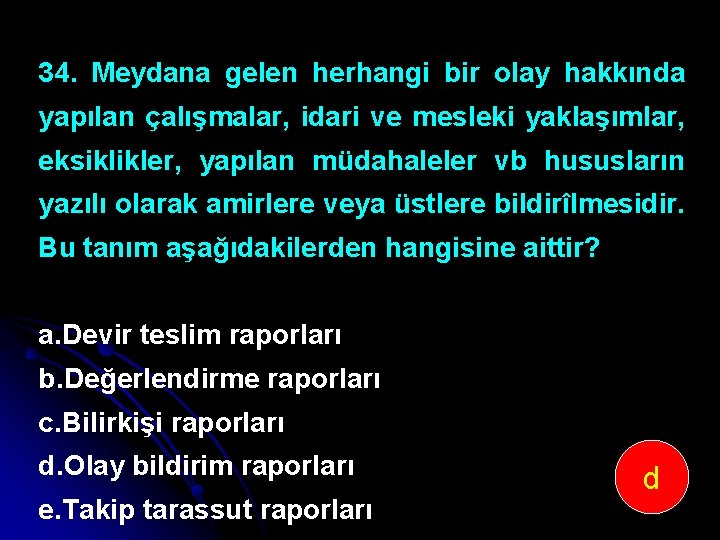 34. Meydana gelen herhangi bir olay hakkında yapılan çalışmalar, idari ve mesleki yaklaşımlar, eksiklikler,