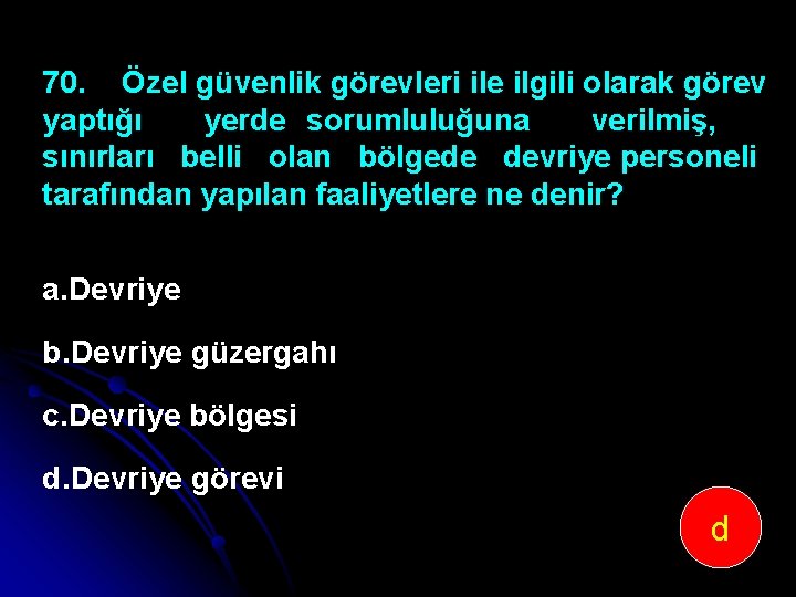 70. Özel güvenlik görevleri ile ilgili olarak görev yaptığı yerde sorumluluğuna verilmiş, sınırları belli