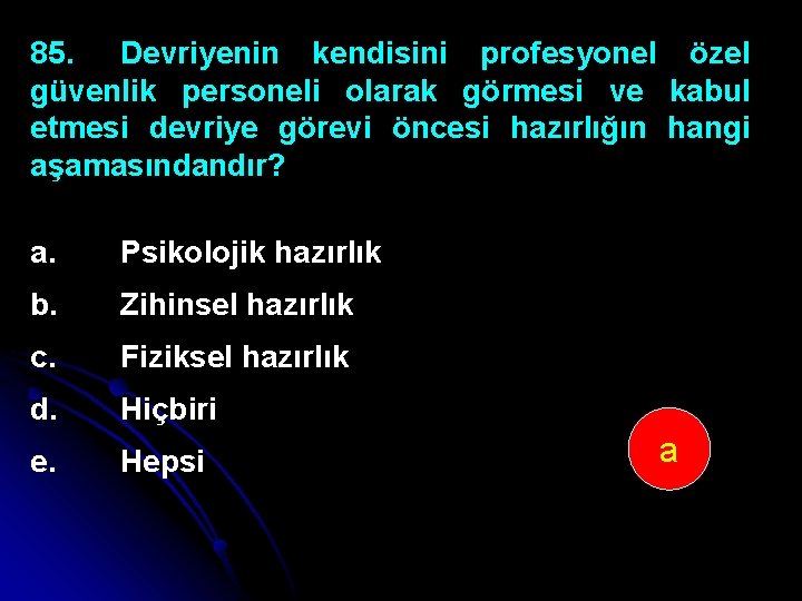 85. Devriyenin kendisini profesyonel özel güvenlik personeli olarak görmesi ve kabul etmesi devriye görevi