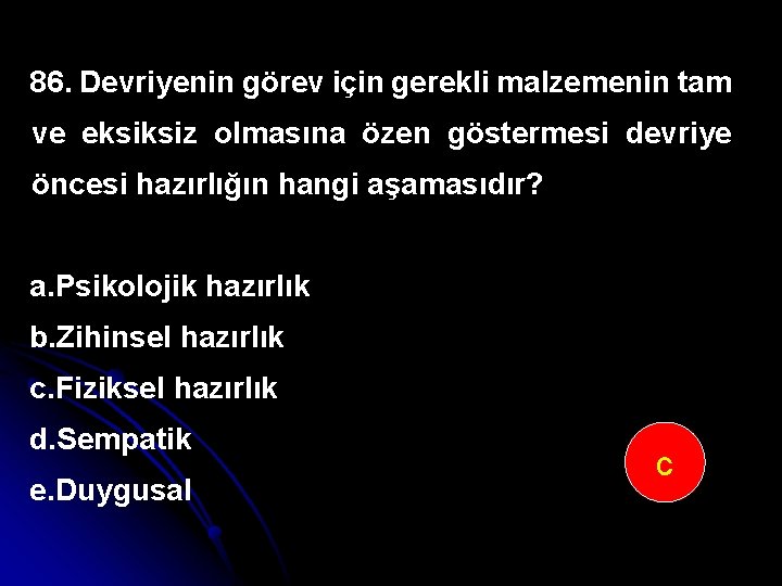 86. Devriyenin görev için gerekli malzemenin tam ve eksiksiz olmasına özen göstermesi devriye öncesi