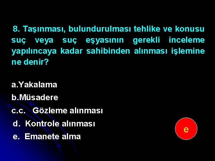 8. Taşınması, bulundurulması tehlike ve konusu suç veya suç eşyasının gerekli inceleme yapılıncaya kadar