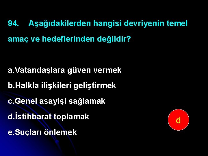 94. Aşağıdakilerden hangisi devriyenin temel amaç ve hedeflerinden değildir? a. Vatandaşlara güven vermek b.