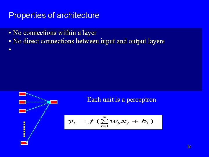 Properties of architecture • No connections within a layer • No direct connections between