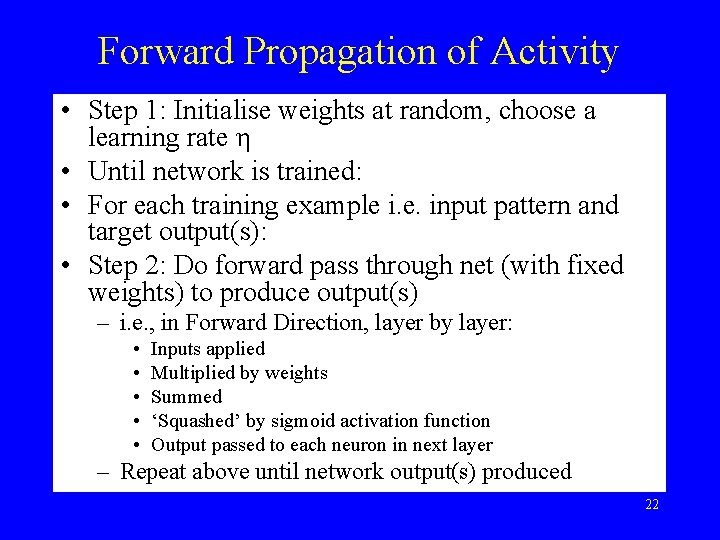 Forward Propagation of Activity • Step 1: Initialise weights at random, choose a learning Forward Propagation of Activity • Step 1: Initialise weights at random, choose a learning
