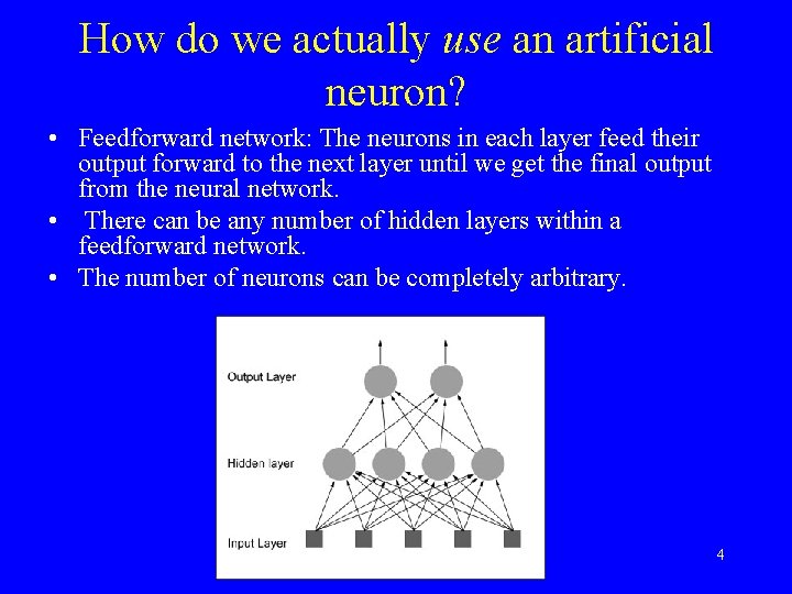 How do we actually use an artificial neuron? • Feedforward network: The neurons in