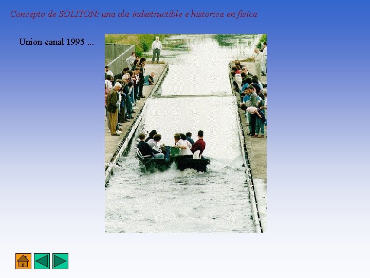 Concepto de SOLITON: una ola indestructible e historica en fisica Union canal 1995. .