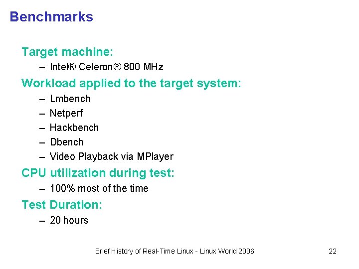Benchmarks Target machine: – Intel® Celeron® 800 MHz Workload applied to the target system: Benchmarks Target machine: – Intel® Celeron® 800 MHz Workload applied to the target system: