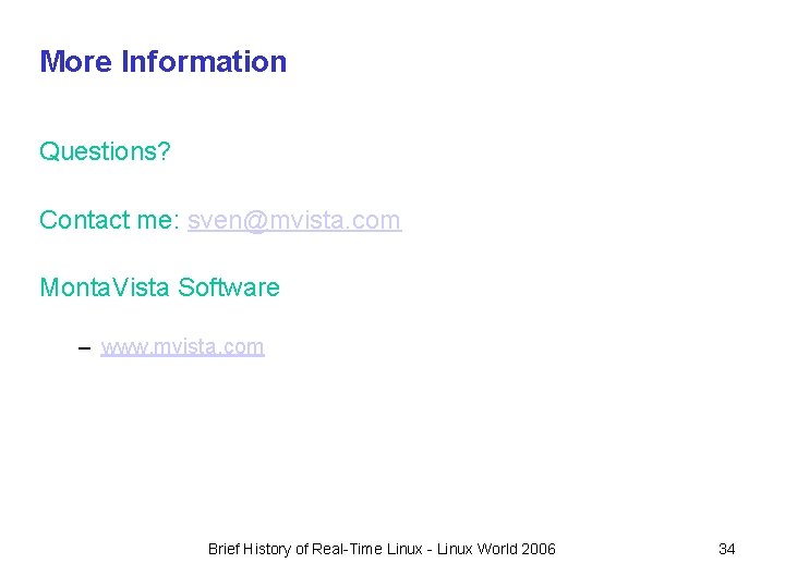 More Information Questions? Contact me: sven@mvista. com Monta. Vista Software – www. mvista. com More Information Questions? Contact me: sven@mvista. com Monta. Vista Software – www. mvista. com