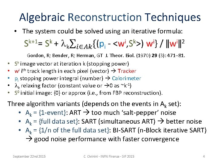 Algebraic Reconstruction Techniques • The system could be solved using an iterative formula: Gordon,