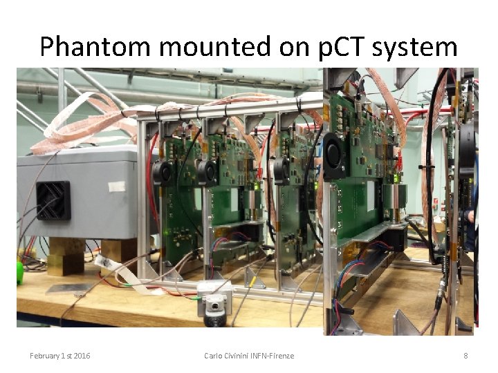 Phantom mounted on p. CT system February 1 st 2016 Carlo Civinini INFN-Firenze 8