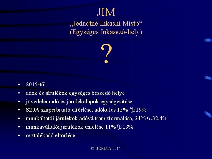 JIM „Jednotné Inkasní Místo“ (Egységes Inkasszó-hely) ? • • 2015 -től adók és járulékok