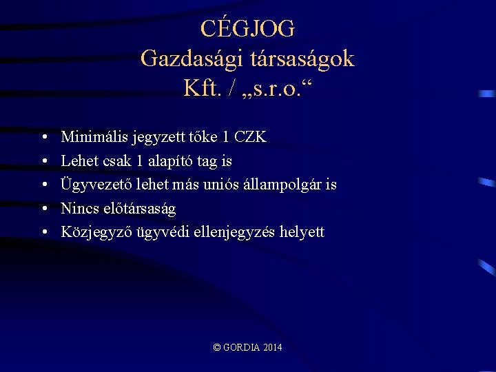 CÉGJOG Gazdasági társaságok Kft. / „s. r. o. “ • • • Minimális jegyzett