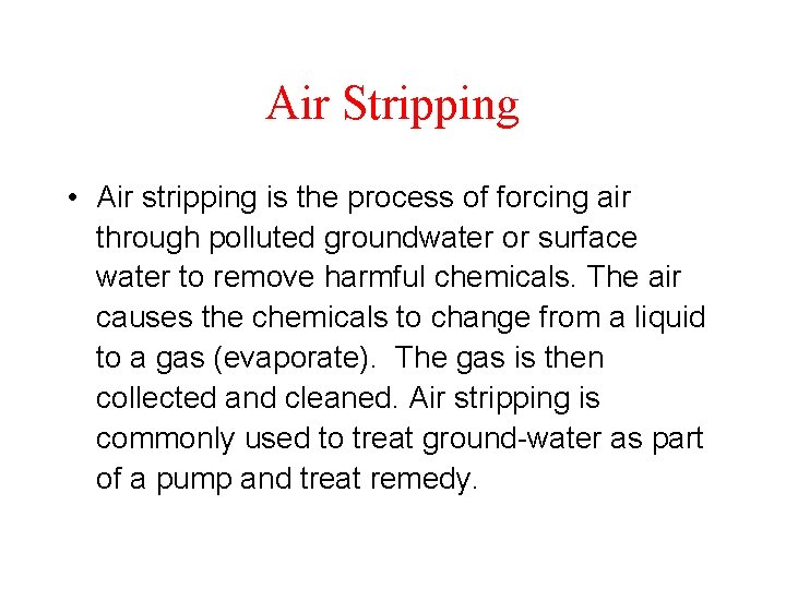 Air Stripping • Air stripping is the process of forcing air through polluted groundwater