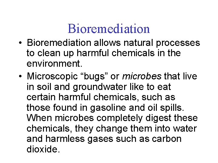 Bioremediation • Bioremediation allows natural processes to clean up harmful chemicals in the environment.
