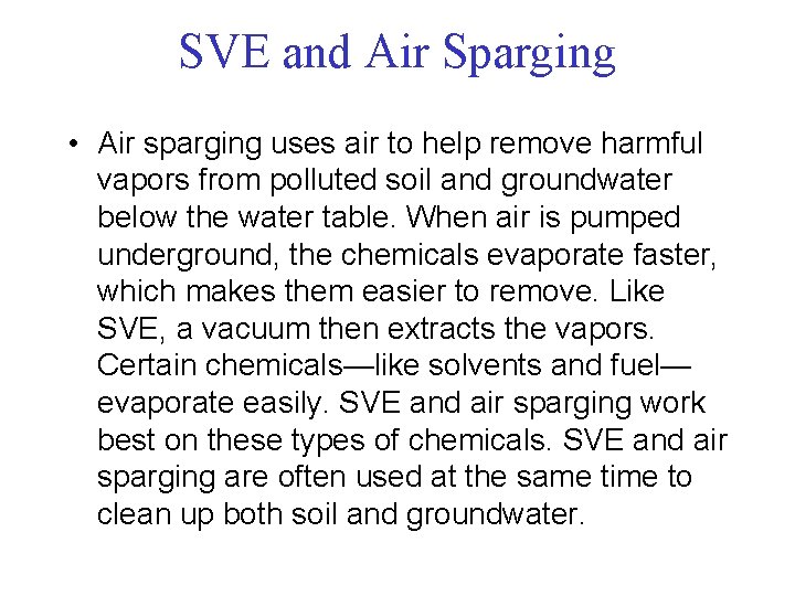 SVE and Air Sparging • Air sparging uses air to help remove harmful vapors