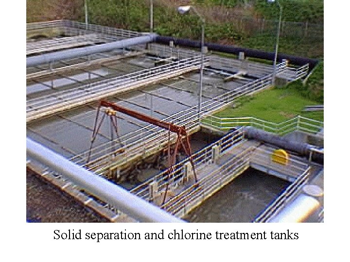 Solid separation and chlorine treatment tanks 
