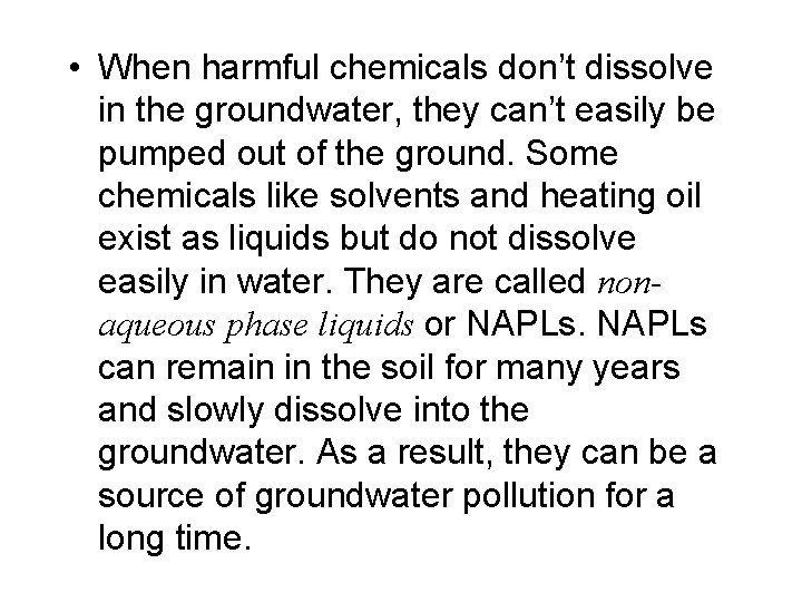  • When harmful chemicals don’t dissolve in the groundwater, they can’t easily be