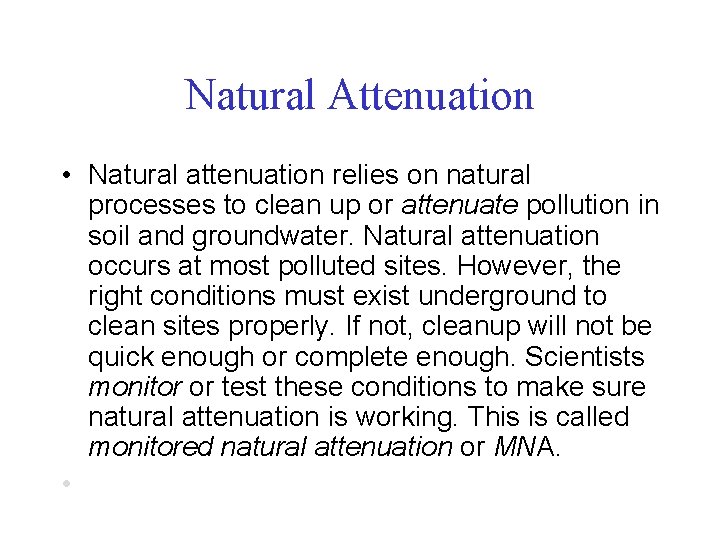 Natural Attenuation • Natural attenuation relies on natural processes to clean up or attenuate