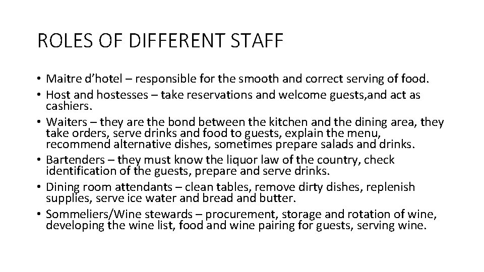 ROLES OF DIFFERENT STAFF • Maitre d’hotel – responsible for the smooth and correct