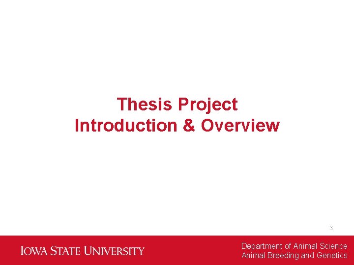 Thesis Project Introduction & Overview 3 Department of Animal Science Animal Breeding and Genetics