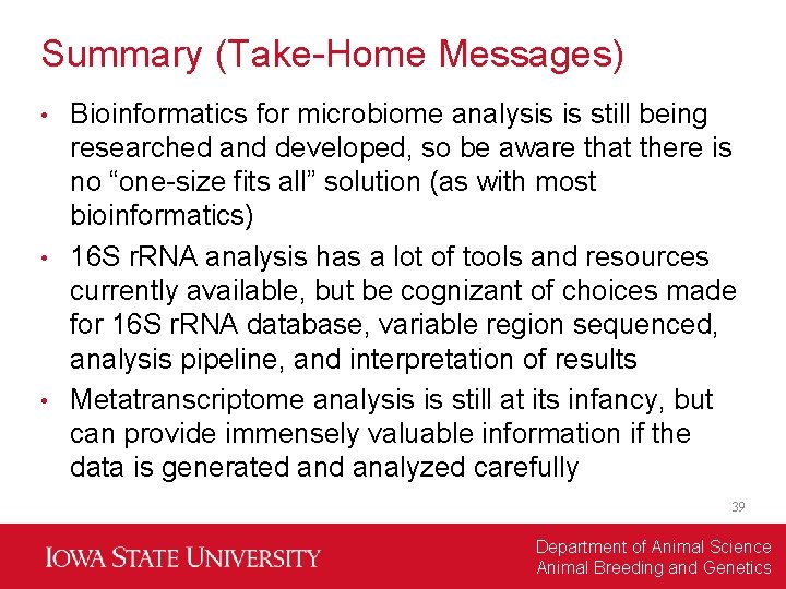 Summary (Take-Home Messages) Bioinformatics for microbiome analysis is still being researched and developed, so