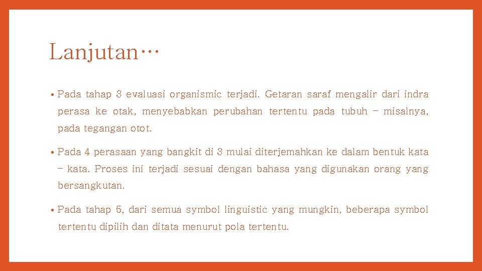 Lanjutan… • Pada tahap 3 evaluasi organismic terjadi. Getaran saraf mengalir dari indra perasa